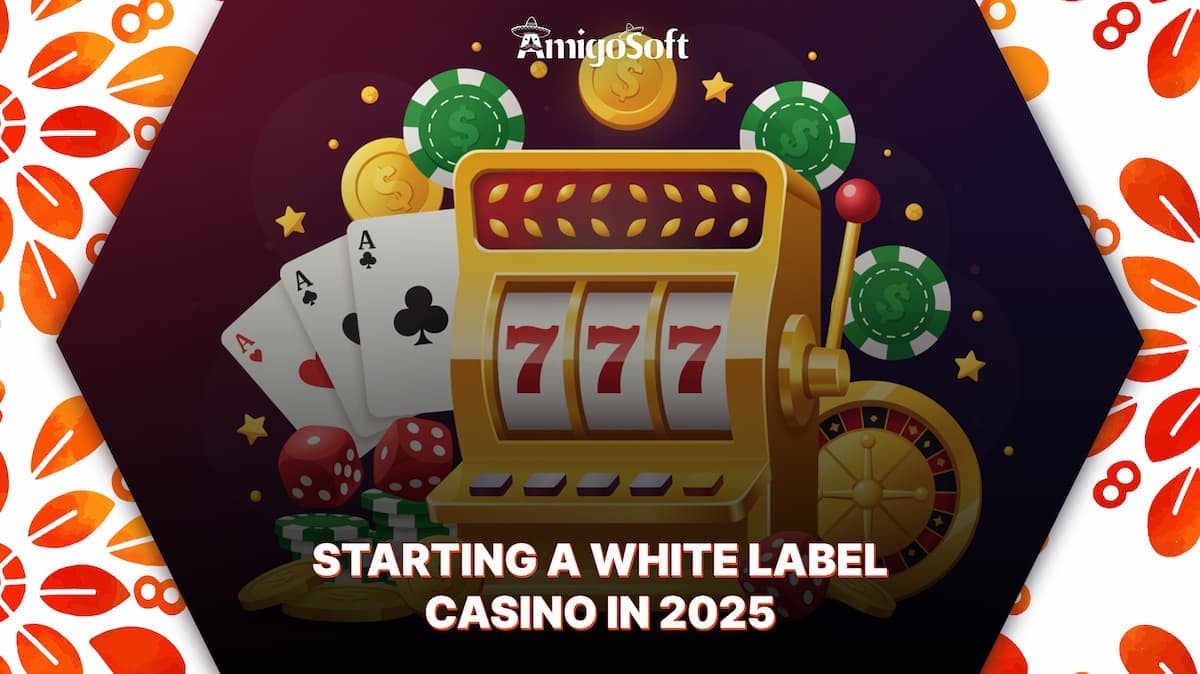 Starting a White Label Casino in 2025